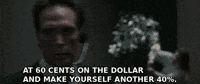 At 60 Cents On The Dollarand Make Yourself Another 40 GIF