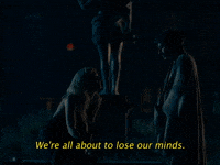 We're All About To Lose Our Minds