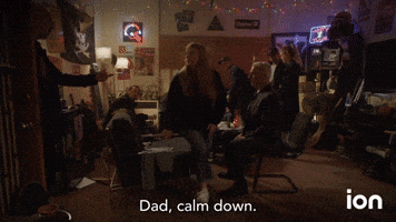 Dad Is Not Calming Down