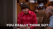 Do You Really Think So Season 5 GIF by The Big Bang Theory