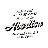 Text gif. Colorful flowers and vines appear against a transparent background around the text, “There are many reasons to have an abortion and they’re all personal.”