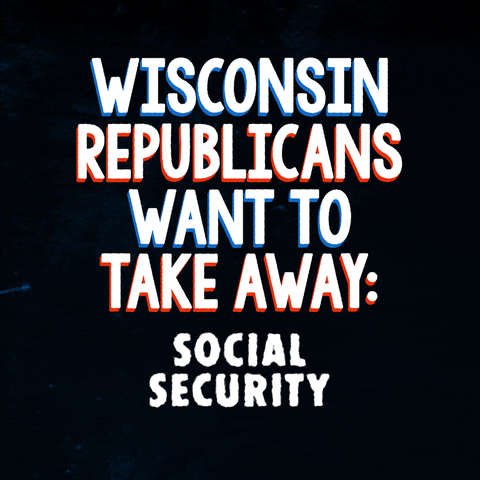 Text gif. White block letters with red and blue shadows on a black background reading, "Wisconsin Republicans want to take away," articles appear, get crossed out in red, and disappear, reading, "School funding, Women's rights, Social Security, Medicare."