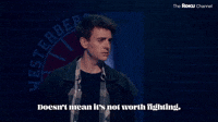 Doesn't Mean It's Not Worth Fighting