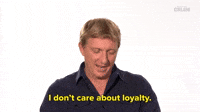 I Don't Care About Loyalty 