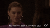 You've Never Been In Love Have You?
