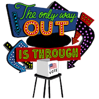 Illustrated gif. Many flashing Vegas-style marquees pointing at a voting booth. Text, "The only way out of this shit is through, vote."