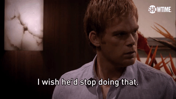 I Wish He'd Stop Doing That