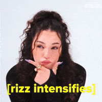 [rizz intensifies]