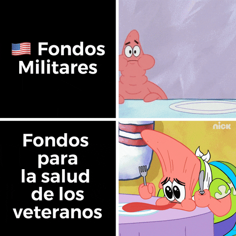SpongeBob gif. Split screen. At the top, Patrick opens his mouth wide and chomps a massive pile of Krabby Patties, then opens his mouth even wider and inhales the whole stack. Caption, “U.S. Fondos Militares.” At the bottom, a hungry and sad Patrick sits in front of an empty plate, his face falling in despair as his tongue rolls out of his mouth. Caption, “Fondos para la salud de los veteranos.”