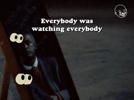 Everybody Was Watching Everybody