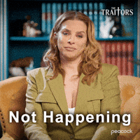 Sponsored gif. Traitors cast member Robyn Dixon smiles smugly and says, “Not happening.” Text also reads, “Not happening.”