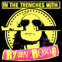 ryanroxie podcast ryan roxie in the trenches GIF