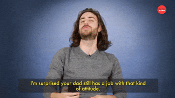 I'm Surprised Your Dad Still Has A Job