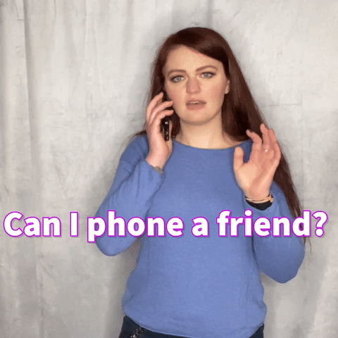 Can I phone a friend?