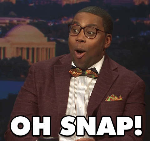 SNL gif. Kenan Thompson is dressed up in a nerdy suit with a bow tie and big square glasses on his face. He looks genuinely shocked and says “Oh Snap!”--emphasis on the “oh."