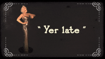 Yer Late