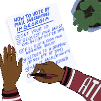 Illustrated gif. Hands finishing a handwritten checklist, a potted plant beside. Text, "How to vote by mail absentee in Georgia, Get your ID, Request your ballot online by October 28 at 7 PM, Fill out and sign your absentee ballot, Return to a drop box by November 8th at 7 PM or mail it back by November 4th, Verify it was received."