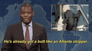 michael che hes already got a butt like an atlanta stripper GIF by Saturday Night Live