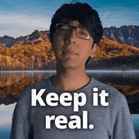 Keep it real.