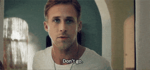 Ryan Gosling Dont Go GIF