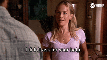 I Didn't Ask For Your Help