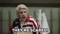They're Scared!