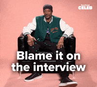 Blame it on the interview