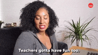 Teachers Gotta Have Fun