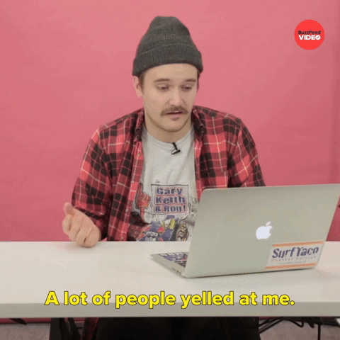 A Lot Of people Yelled At Me