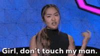 Girl, don't touch my man.