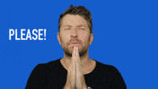 Celebrity gif. Against a solid blue background, Brett Eldredge pleads to us with his hands pressed together, and grins a bit as he seems to repeat the word: Text, "Please!"
