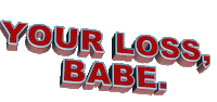 your loss babe Sticker