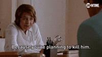 You're Planning To Kill Him