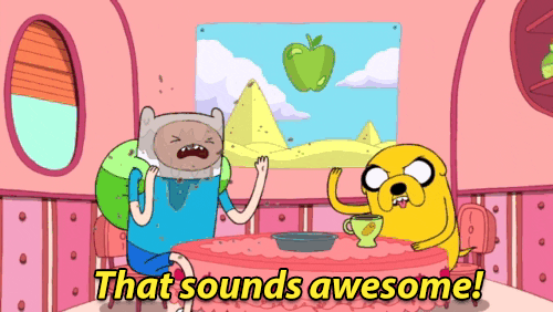 Cartoon gif. From Adventure Time, Finn, with liquid splashed over his head, sits at a table with Jake who looks at us and raises his arm, saying, "that sounds awesome!"