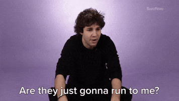 Are They Just Gonna Run To Me?