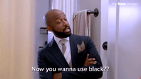 Now You Wanna Use Black??