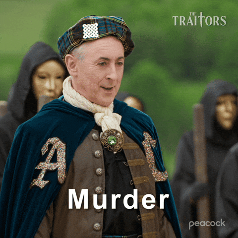 Sponsored gif. Alan Cumming as host of The Traitors dressed in a plaid hat and a velvet cloak says, “Murder,” with a cheeky smile on his face. Text also reads, “Murder.”