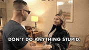 Jersey Shore Dont Do Anything Stupid GIF by Jersey Shore Family Vacation