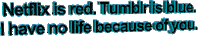Netlflix Is Red Tumblr Is Blue I Have No Life Because Of You Sticker by AnimatedText