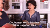You Think That Dress is a Good Idea?