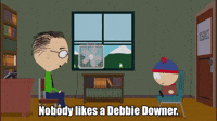 Nobody Likes A Debbie Downer