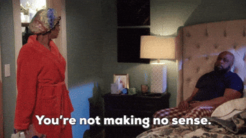You're Not Making No Sense