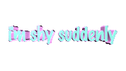 txtlore shy suddenly Sticker by mess