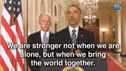 barack obama we are stronger not when we are alone but when we bring the world together GIF by Obama
