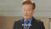 conan obrien be brave GIF by Team Coco