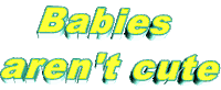 Babies aren't cute Sticker by AnimatedText