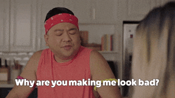 Why Are You Making Me Look Bad?