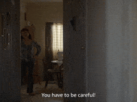 You Have to Be Careful