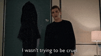 I Wasn't Trying To Be Cruel