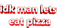 pizza idk Sticker by AnimatedText